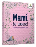 Mami, te iubesc! - Hardcover - *** - Gama