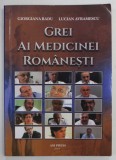 GREI AI MEDICINEI ROMANESTI de GIORGIANA RADU si LUCIAN AVRAMESCU , VOLUMUL I , 2019
