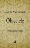 Obiectele - Guy De Maupassant - Editura Tracus Arte