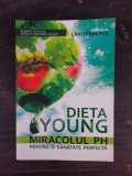 DIETA YOUNG, MIRACOLUL PH PENTRU O SANATATE PERFECTA - ROBERT O&#039;YOUNG