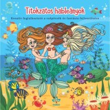 Titokzatos hable&aacute;nyok - Kreat&iacute;v kifestő a sz&eacute;p&eacute;rz&eacute;k &eacute;s fant&aacute;zia fejleszt&eacute;s&eacute;re