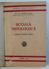 SCOALA MITOLOGICA - STUDIU ISTORIC - CRITIC de SOFRON VLAD , 1943 foto