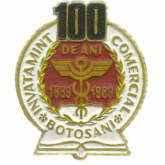 AMS# - INSIGNA 100 ANI 1889-1989 INVATAMANT COMERCIAL BOTOSANI