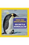 Prima mea enciclopedie: Secretele animalelor. National Geographic
