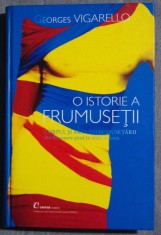 Georges Vigarello - O istorie a frumuse?ii. Corpul ?i arta infrumuse?arii... foto