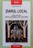 ZIARUL LOCAL, CUM SA SCRII PENTRU PUBLICATIA UNEI COMUNITATI de JOCK LAUTERER , 2010