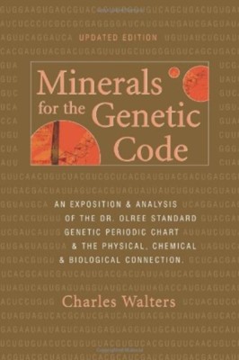 Minerals for the Genetic Code An Exposition &amp;amp; Anaylsis of the Dr. Olree Standard Genetic Periodic Chart &amp;amp; the Physical, Chemical &amp;amp; Biological Connecti foto