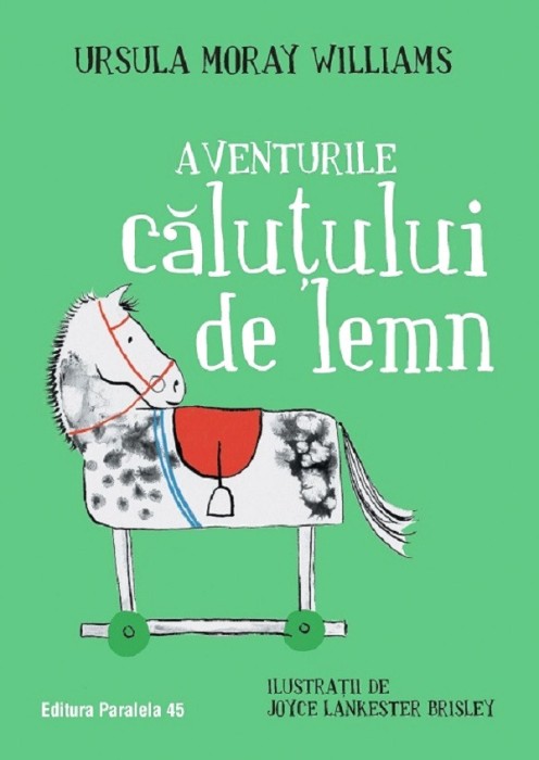Aventurile Calutului De Lemn, Ursula Moray Williams - Editura Paralela 45
