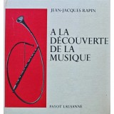 A la decouverte de la musique - 1969 - Jean Jacques Rapin (AJ264)