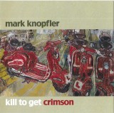 Mark Knopfler - Kill To Get Crimson, CD