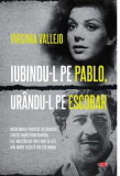 Iubindu-l pe Pablo, ur&acirc;ndu-l pe Escobar (Carte pentru toți) - Paperback brosat - Virginia Vallejo - Litera