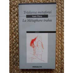 Ioan Flora &ndash; Tradarea metaforei ( bilingva ) CU DEDICATIE SI AUTOGRAF