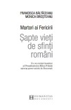 Martori ai Fericirii. Sapte vieti de sfinti romani | Monica Brosteanu, Francisca Baltaceanu, Humanitas