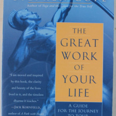THE GREAT WORK OF YOUR LIFE , A GUIDE FOR THE JOURNEY TO YOUR TRUE CALLING by STEPHEN COPE , 2012