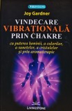 Cumpara ieftin Vindecarea vibrationala prin chakre cu puterea luminii, a culorilor, a sunetelor, a cristalelor si prin aromaterapie - 2016 - Joy Gardner (@C277)