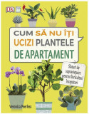 Cum sa nu-ti ucizi plantele de apartament | Veronica Peerless, Casa