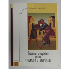 INDEMNURI SI RUGACIUNI PENTRU SPOVEDANIE SI IMPARTASANIE, EDITIA A III-A , 2003