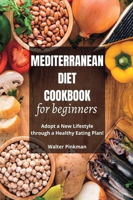 Mediterranean Diet Cookbook for Beginners: Adopt a New Lifestyle through a Healthy Eating Plan - Easy Recipes foto