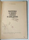 INCEPUTURILE SI BIRUINTA SCRISULUI IN LIMBA ROMANA de P.P. PANAITESCU , 1965