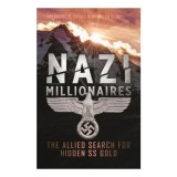 Nazi Millionaires: Aur, Bijuterii Furate si Evadarea Ofiterilor SS in Austria in Al Doilea Razboi Mondial - Carte Engleza