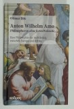 ANTON WILHELM AMO , PHILOSOPHIEREN OHNE FESTEN WOHNSITZ ( FILOZOFAREA FARA O RESEDINTA PERMANENTA ) von OTTMAR ETTE , 2020, TEXT IN LIMBA GERMANA