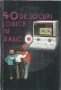40 de jocuri logice in Basic - Ion Diamandi, carte editie veche 1992, educativa, pagini 160