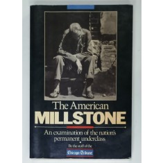 THE AMERICAN MILLSTONE , AN EXAMINATION OF THE NATION &#039;S PERMANENT UNDERCLASS , 1986