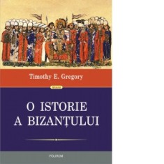 O istorie a Bizantului (editia a II-a) - Timothy E. Gregory