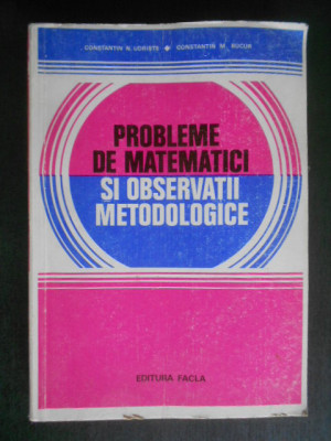 Constantin N. Udriste - Probleme de matematici si observatii metodologice foto