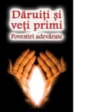 Daruiti si veti primi. Povestiri adevarate - Natalia Lozan