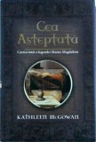 Kathleen McGowan - Cea asteptata. Cartea intai a legendei Mariei Magdalena
