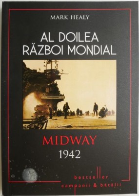 Al Doilea Razboi Mondial. Midway 1942 - Mark Healy foto