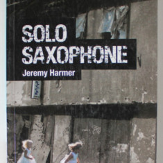 SOLO SAXOPHONE by JEREMY HARMER , CAMBRIDGE ENGLISH READERS , LEVEL 6 , 2011