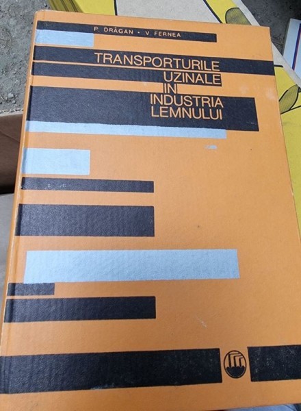 Petre Dragan - Transporturile uzinale in Industria Lemnului