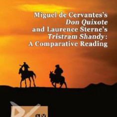 Miguel de Cervantes's Don Quixote and Laurence Sterne's Tristram Shandy. A Comparative Reading - Oana-Roxana Ivan