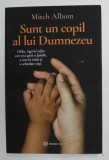 SUNT UN COPIL AL LUI DUMNEZEU - CHIKA , INGERUL ORFAN CARE SI-A GASIT O FAMILIE , A CUCERIT INIMI SI A SCHIMBAT VIETI de MITCH ALBOM , 2021