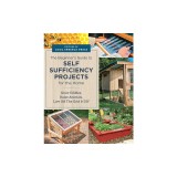 Beginner's Guide to Self Sufficiency Projects for the Home: Grow Edibles, Raise Animals, Live Off the Grid &amp; DIY