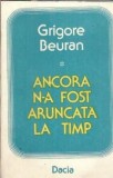 Cumpara ieftin Ancora n-a fost aruncata in timp - Grigore Beuran