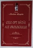 CELE OPT BATAI ALE OROLOGIULUI de MAURICE LEBLANC , SERIA &#039; ARSENE LUPIN &#039; , 2022 *MIC DEFECT