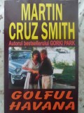 Golful Havana - Martin Cruz Smith, Editura Orizonturi, 2003, Romana, Carte Politista, Paperback