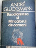 ANDRE GLUCKSMANN - BUCĂTĂREASA ȘI MINCATORUL DE OAMENI