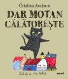 Cumpara ieftin Dar Motan călătorește - Hardcover - Cristina Andone - Nemira