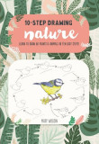 Ten-Step Drawing: Nature: Draw 60 Plants &amp; Animals in 10 Easy Steps