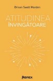 Atitudinea invingatoare - Orison Swett Marden, Librex media international