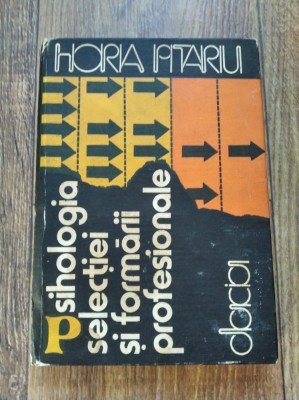 Horia D. Pitariu - Psihologia selectiei si formarii profesionale, Ed Dacia 1983 foto