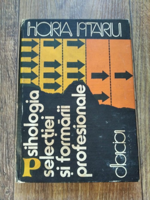 Horia D. Pitariu - Psihologia selectiei si formarii profesionale, Ed Dacia 1983