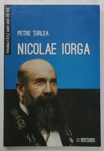 NICOLAE IORGA de PETRE TURLEA , 2016 , DEDICATIE *