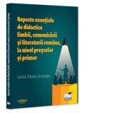 Aspecte esentiale de didactica limbii, comunicarii si literaturii romane, la nivel prescolar si primar