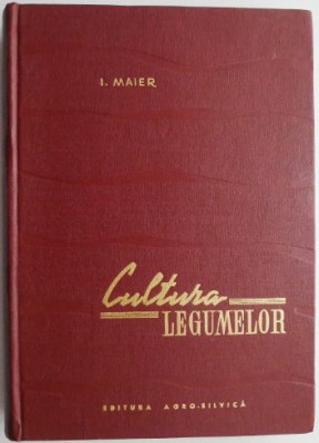 Cultura legumelor volumul II &amp;ndash; I. Maier foto
