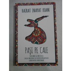 PASI PE CALE Sufismul si mistica; Calea initierii si a discipolatului; Libertatea spirituala - Hazrat Inayat Khan